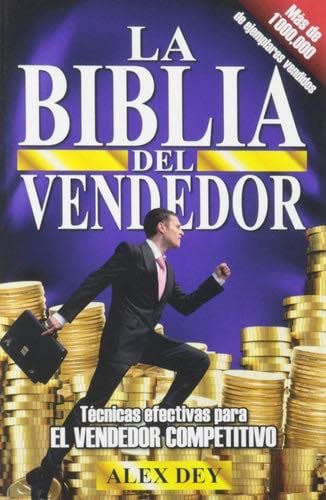Biblia del Vendedor: Tecnicas Efectivas Para El Vendedor Competitivo (Spanish Edition) - Alex Dey, Alejandro Dey · 2015