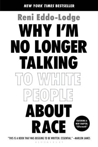 Why I’m No Longer Talking to White People About Race - Reni Eddo-Lodge · 2019