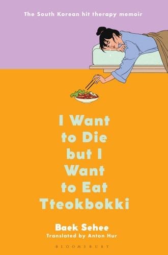 I Want to Die but I Want to Eat Tteokbokki: A Memoir - Baek Sehee · 2022