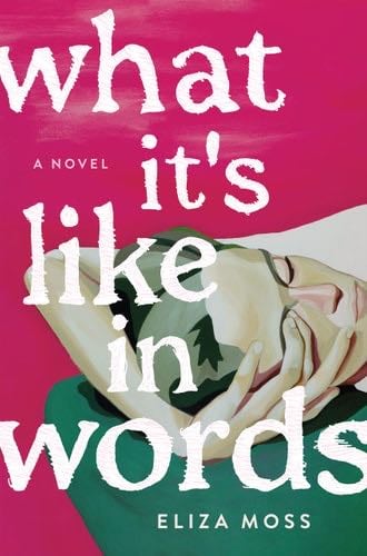 What It's Like in Words: A Novel - Eliza Moss · 2024
