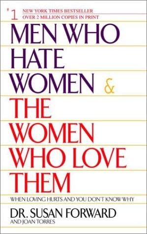 Men Who Hate Women and the Women Who Love Them - Susan Forward, Joan Torres · 2002