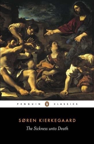 The Sickness unto Death: A Christian Psychological Exposition of Edification & Awakening by Anti-Climacus (Penguin Classics) - Soren Kierkegaard · 1989