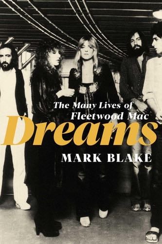Dreams: The Many Lives of Fleetwood Mac - Mark Blake · 2024