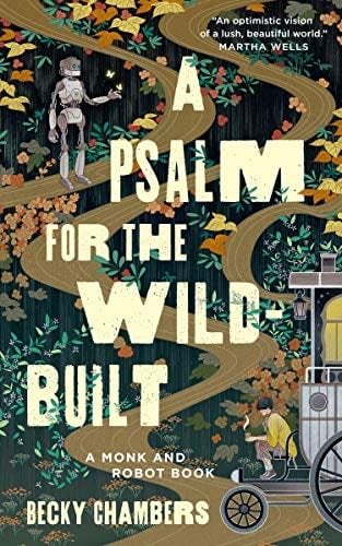 A Psalm for the Wild-Built (Monk & Robot Book 1) - Becky Chambers · 2021