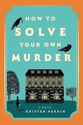 How to Solve Your Own Murder: A Novel - Kristen Perrin · 2024