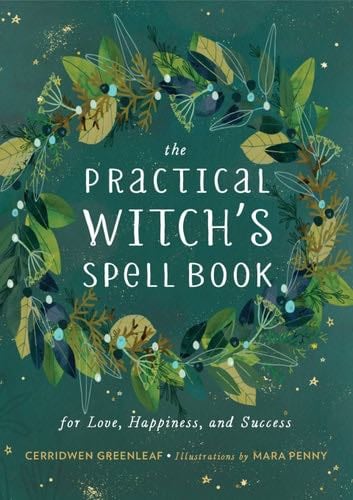 The Practical Witch's Spell Book - Cerridwen Greenleaf · 2018