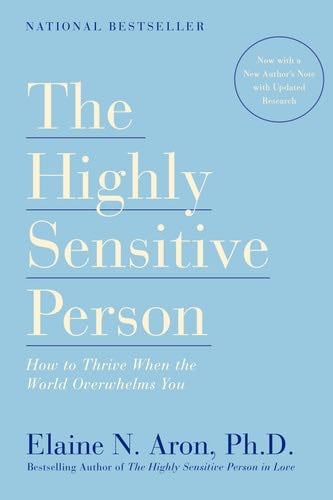 The Highly Sensitive Person: How to Thrive When the World Overwhelms You - Elaine N. Aron · 1997