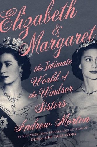Elizabeth & Margaret: The Intimate World of the Windsor Sisters - Andrew Morton · 2021