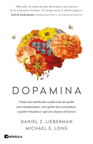 Dopamina: Cómo una molécula condiciona de quién nos enamoramos, con quién nos acostamos, a quién votamos y qué nos depara el futuro - Daniel Z. Lieberman, Michael E. Long · 2021