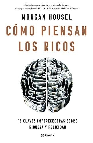 La psicología del dinero: Cómo piensan los ricos: 18 claves imperecederas sobre riqueza y felicidad - Morgan Housel · 2021