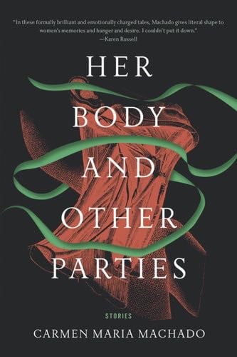 Her Body and Other Parties - Carmen Maria Machado · 2017