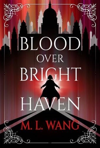 Blood Over Bright Haven - M. L. Wang · 2023