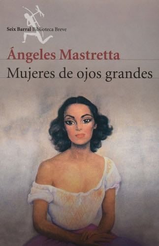 Mujeres De Ojos Grandes - Ángeles Mastretta · 2014
