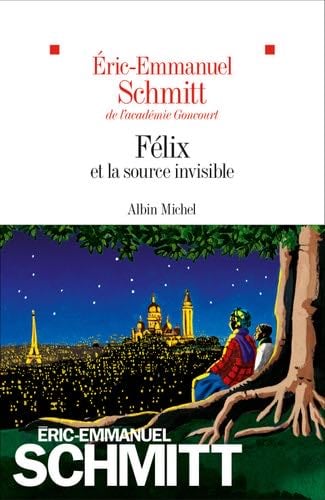 Félix et la source invisible - Éric-Emmanuel Schmitt · 2019