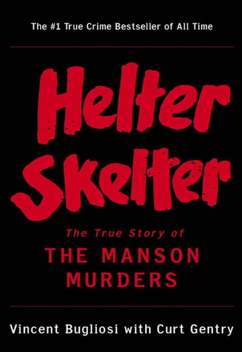 Helter Skelter: The True Story of the Manson Murders - Vincent Bugliosi, Curt Gentry · 2001