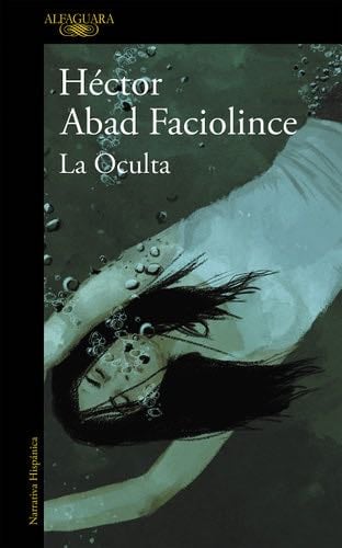La Oculta - Héctor Abad Faciolince · 2015