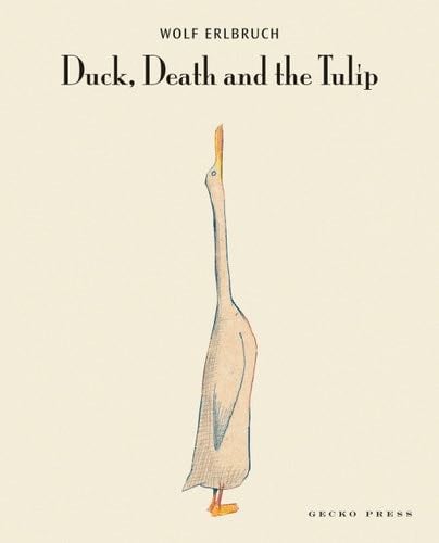 Duck, Death and the Tulip - Wolf Erlbruch · 2016
