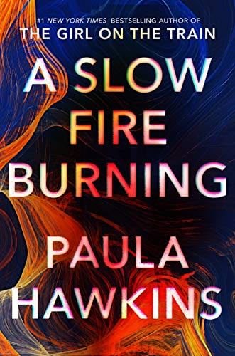 A Slow Fire Burning - Paula Hawkins · 2019