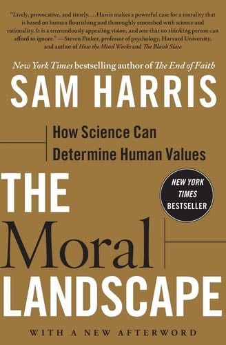 The Moral Landscape: How Science Can Determine Human Values - Sam Harris · 2011