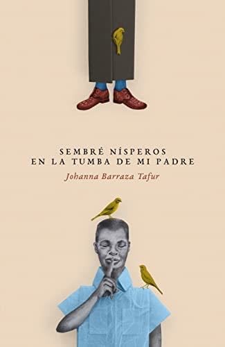 Sembré nísperos en la tumba de mi padre - Johanna Barraza Tafur · 2022