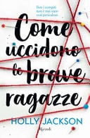 Come uccidono le brave ragazze - Holly Jackson · 2021