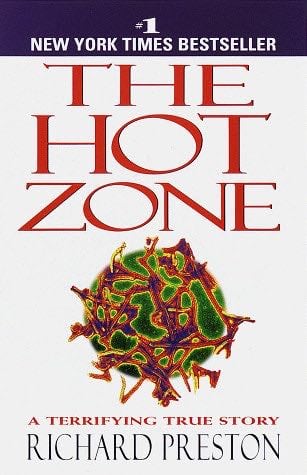 The Hot Zone: The Terrifying True Story of the Origins of the Ebola Virus - Richard Preston · 1999
