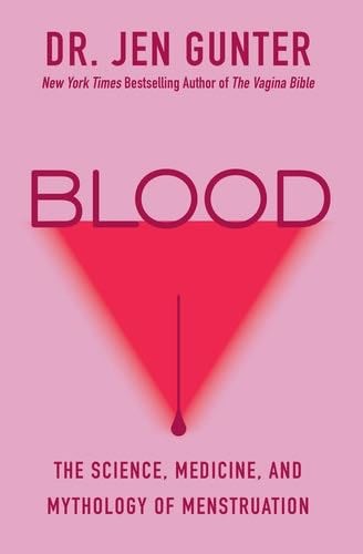Blood: The Science, Medicine, and Mythology of Menstruation - Dr. Jen Gunter · 2025
