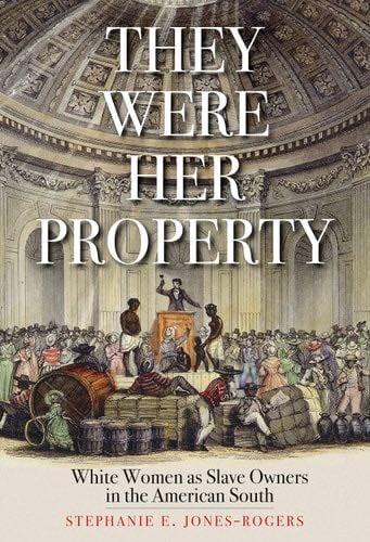 They Were Her Property - Stephanie E. Jones-Rogers · 2020