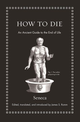 How to Die: An Ancient Guide to the End of Life (Ancient Wisdom for Modern Readers) - Seneca · 2018