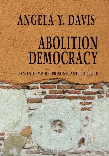 Abolition Democracy: Beyond Empire, Prisons, and Torture (Open Media Series) - Angela Y. Davis · 2005