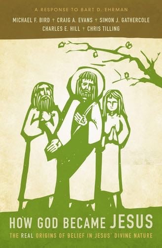 How God Became Jesus: The Real Origins of Belief in Jesus' Divine Nature---A Response to Bart D. Ehrman - Michael F. Bird, Craig A. Evans, Simon Gathercole, Charles E. Hill, Chris Tilling · 2014