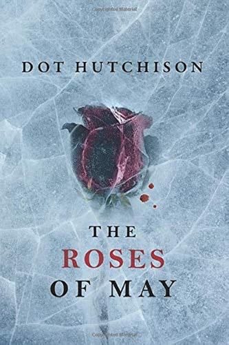 The Roses of May (The Collector, 2) - Dot Hutchison · 2017