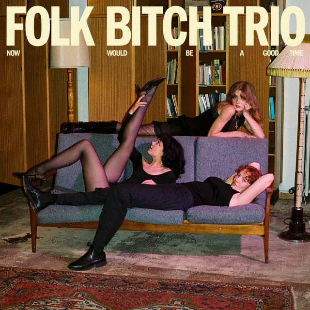 Now Would Be A Good Time - Album · Folk Bitch Trio