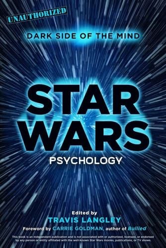 Star Wars Psychology: Dark Side of the Mind (Volume 2) (Popular Culture Psychology) - Carrie Goldman, Travis Langley · 2015