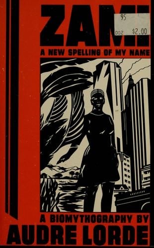 Zami: A New Spelling of My Name: A Biomythography - Audre Lorde · 1982
