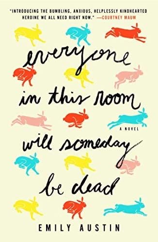 Everyone in This Room Will Someday Be Dead: A Novel - Emily Austin · 2021