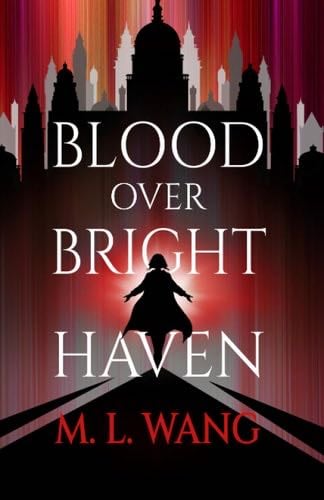 Blood Over Bright Haven - M. L. Wang · 2023