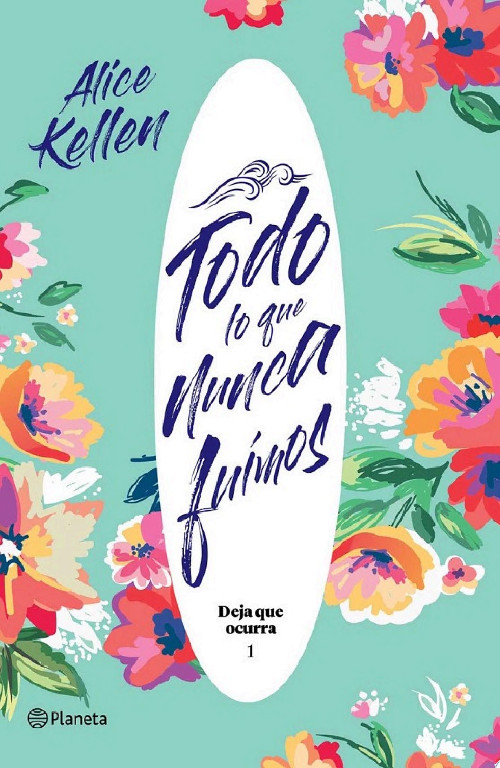 Todo lo que nunca fuimos - Alice Kellen · 2020