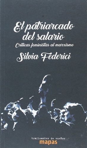 El patriarcado del salario Críticas feministas al marxismo - Silvia Federici · 2018