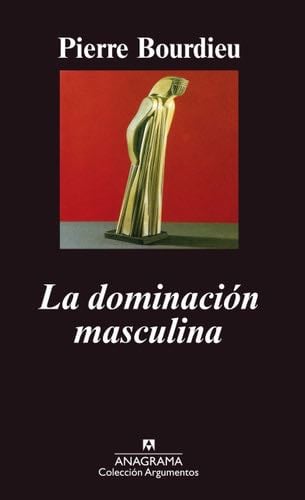 La dominación masculina - Pierre Bourdieu · 2000