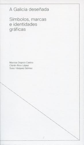 A Galicia deseñada: Símbolos, marcas e identidades gráficas - Marcos Dopico Castro, Cibrán Rico López, Suso Vázquez Gómez · 2024