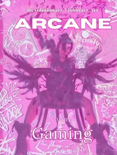 The Visionary Art and Revolutionary Making, Creation of Arcane Gaming Guide Book: A Masterpiece Gaming Guide to Its Animation, World Design, and Creative Process - Eleanor Valenti, Lisa Mark · 2025