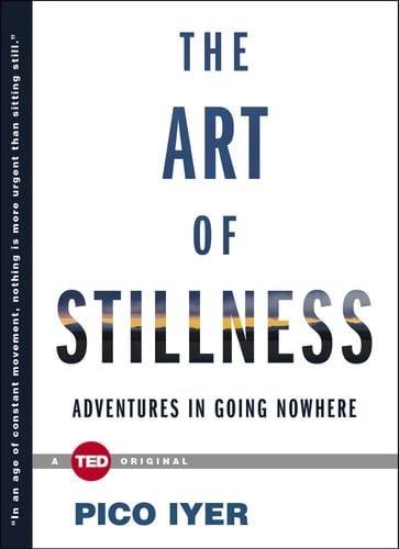 The Art of Stillness - Pico Iyer · 2014