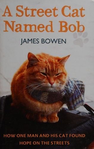 A Street Cat Named Bob - James Bowen · 2013