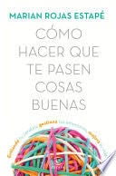 Cómo hacer que te pasen cosas buenas - Marian Rojas Estapé · 2018