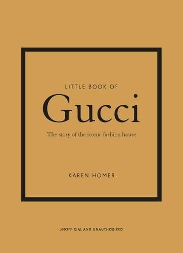 Little Book of Gucci: The Story of the Iconic Fashion House (Little Books of Fashion, 7) - Karen Homer · 2020