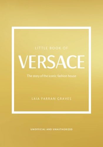 The Little Book of Versace: The Story of the Iconic Fashion House (Little Books of Fashion, 19) - Laia Farran Graves · 2023