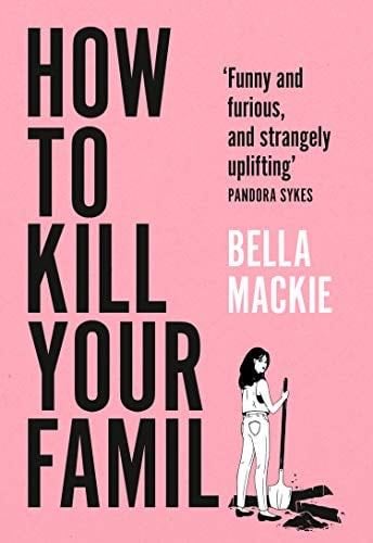 How to Kill Your Family - Bella Mackie · 2021