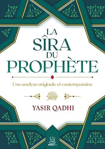La SIra du ProphEte - Une analyse originale et contemporaine - YASIRA QADHI · 2023