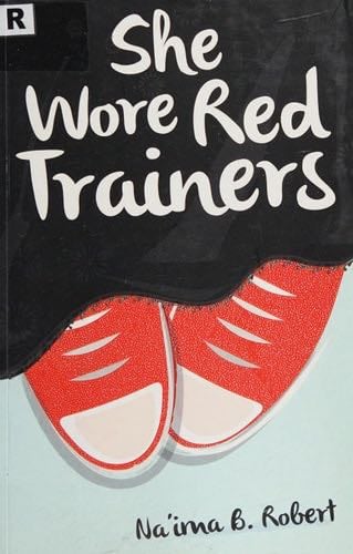 She Wore Red Trainers: A Muslim Love Story - Na'ima B. Robert · 2014